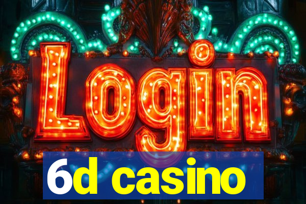 6d casino